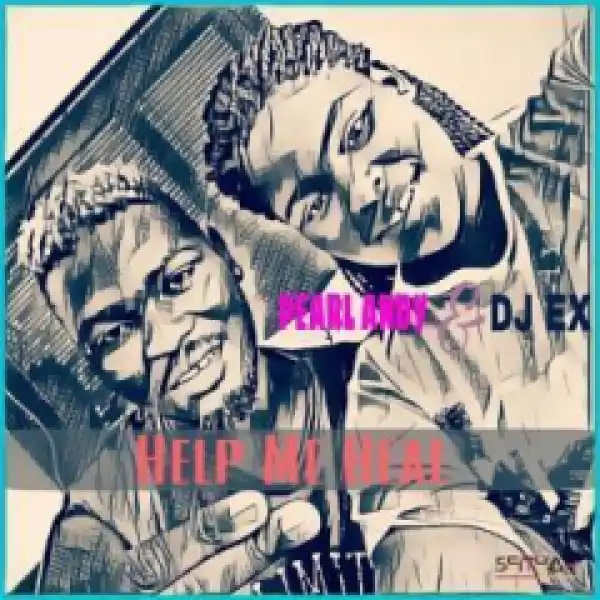 Pearl Andy X DJ Ex - Help Me Heal